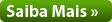 Saiba Mais &raquo;